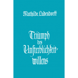 Ludendorff, Mathilde: Triumph des Unsterblichkeitwillens