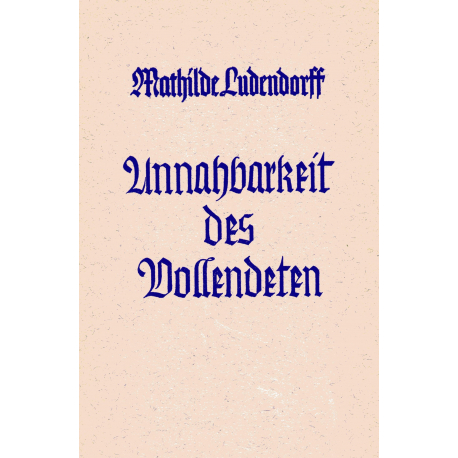 Ludendorff, Mathilde: Unnahbarkeit des Vollendeten