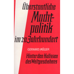Müller, Gerhard: Überstaatliche Machtpolitik im 20. Jahrhundert - Hinter den Kulissen des Weltgeschehens