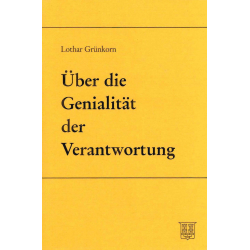 Grünkorn, Lothar: Über die Genialität der Verantwortung
