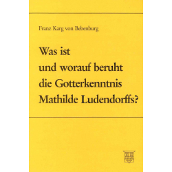 Karg v. Bebenburg: Was ist und worauf beruht die Gotterkenntnis Mathilde Ludendorffs?