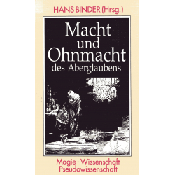 Binder, Hans (Hrsg.): Macht und Ohnmacht des Aberglaubens - Magie - Wissenschaft - Pseudowissenschaft