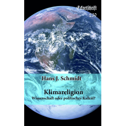 Hans Jörg Schmidt: Klimareligion – Wissenschaft oder politisches Kalkül