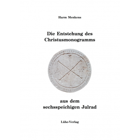 Menkens, Harm: Die Entstehung des Christus-Monogramms aus dem sechsspeichigen Julrad