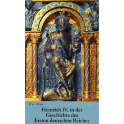 Köhncke, Fritz: Heinrich IV. in der Geschichte des Ersten deutschen Reiches