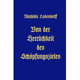 Ludendorff, Mathilde: Von der Herrlichkeit des Schöpfungszieles