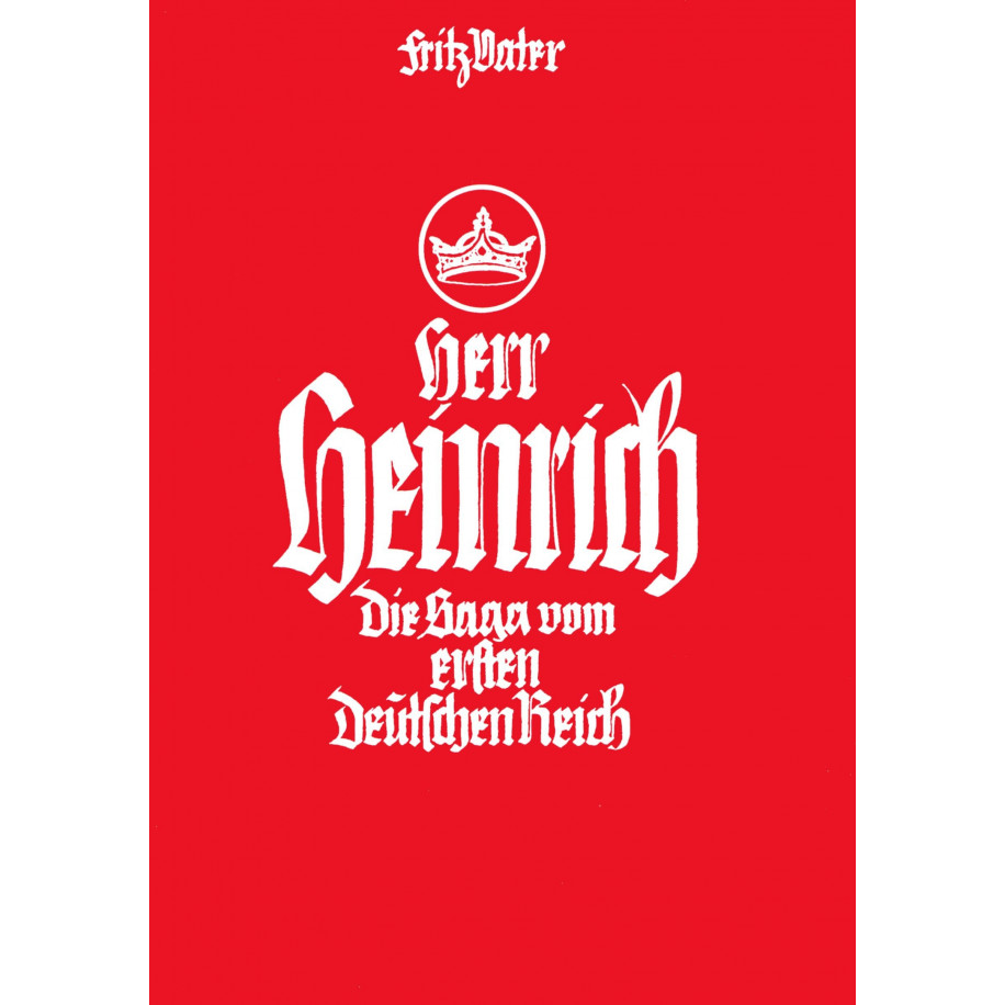 Vater, Fritz: Herr Heinrich - Die Saga vom ersten Deutschen Reich