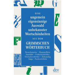 Graf, Peter: Eine ungemein eigensinnige Auswahl unbekannter Wortschönheiten aus dem Grimmschen Wörterbuch